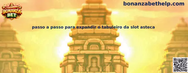 Passo a passo para expandir o tabuleiro da slot asteca en Bonanza Bet