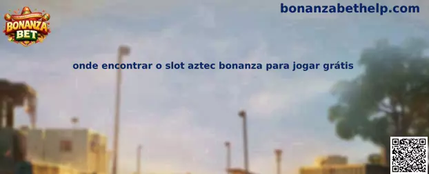Onde encontrar o slot aztec bonanza para jogar grátis