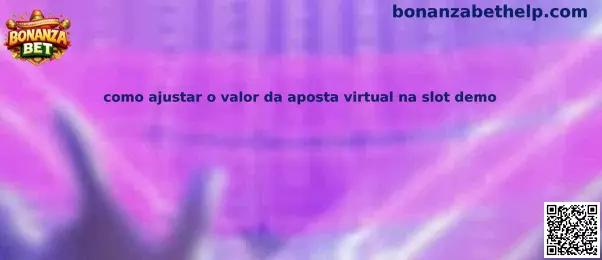 Como ajustar o valor da aposta virtual na slot demo en Bonanza Bet