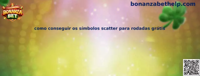 Como conseguir os símbolos scatter para rodadas grátis en Bonanza Bet