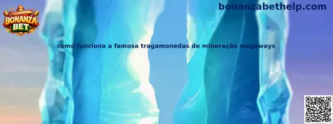 Como funciona a famosa tragamonedas de mineração megaways