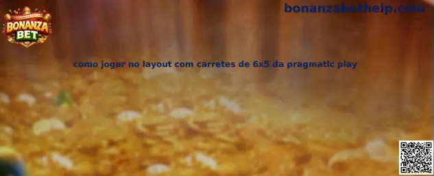 Como jogar no layout com carretes de 6x5 da pragmatic play