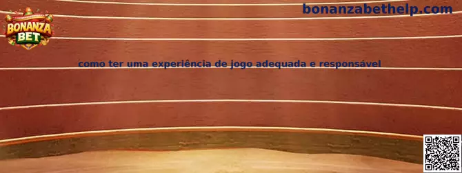 Experiencia de juego adecuada y responsable