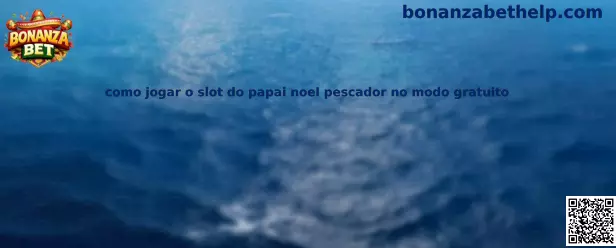 Como jogar o slot do papai noel pescador no modo gratuito