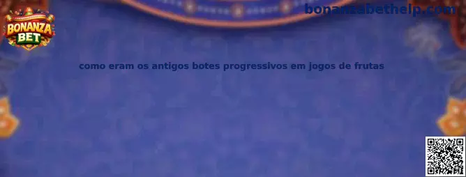 Antiguos botes progresivos en juegos de frutas