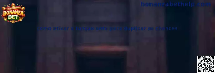 Como ativar a função ante para duplicar as chances