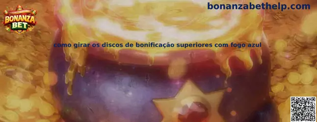 Discos de bonificación superiores con fuego azul